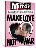 A Valentine's Day Message to Tony Blair and George Bush: Make Love Not War-null-Stretched Canvas