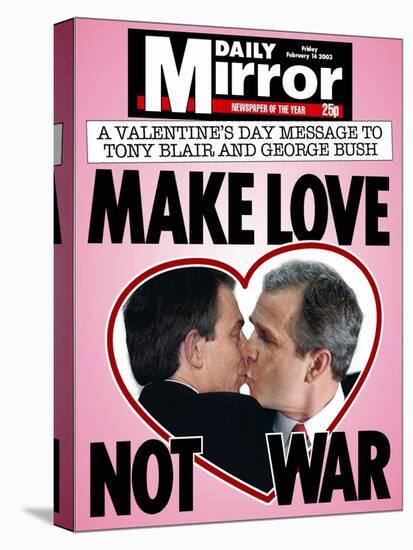 A Valentine's Day Message to Tony Blair and George Bush: Make Love Not War-null-Stretched Canvas