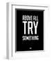 Above All Try Something 1-NaxArt-Framed Art Print