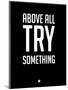 Above All Try Something 1-NaxArt-Mounted Art Print