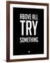 Above All Try Something 1-NaxArt-Framed Art Print