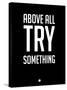 Above All Try Something 1-NaxArt-Stretched Canvas