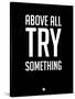 Above All Try Something 1-NaxArt-Stretched Canvas