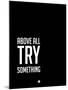 Above All Try Something 2-NaxArt-Mounted Art Print