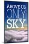 Above Us Only Sky Poster-null-Mounted Photo