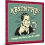 Absinthe! Tonight We Party Like it's 1899!-Retrospoofs-Mounted Poster