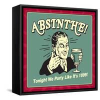 Absinthe! Tonight We Party Like it's 1899!-Retrospoofs-Framed Stretched Canvas