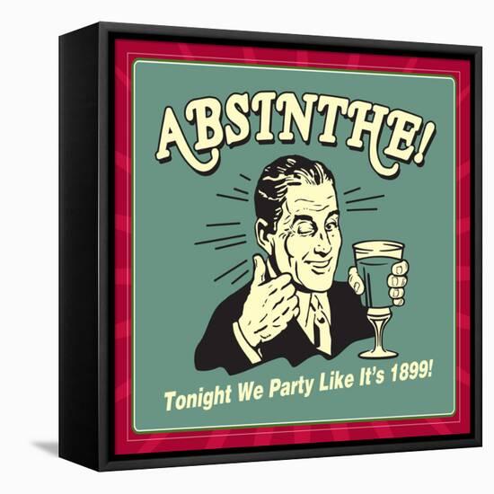 Absinthe! Tonight We Party Like it's 1899!-Retrospoofs-Framed Stretched Canvas