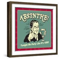 Absinthe! Tonight We Party Like it's 1899!-Retrospoofs-Framed Premium Giclee Print