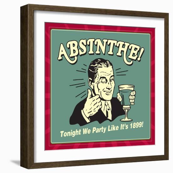 Absinthe! Tonight We Party Like it's 1899!-Retrospoofs-Framed Premium Giclee Print