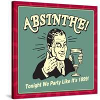 Absinthe! Tonight We Party Like it's 1899!-Retrospoofs-Stretched Canvas