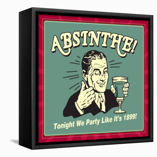 Absinthe! Tonight We Party Like it's 1899!-Retrospoofs-Framed Stretched Canvas
