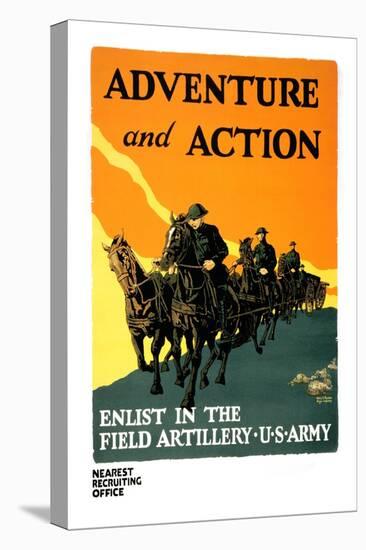 Adventure and Action, Enlist in the Field Artillery-Harry S. Mueller-Stretched Canvas