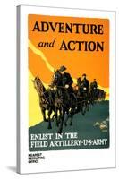 Adventure and Action, Enlist in the Field Artillery-Harry S. Mueller-Stretched Canvas