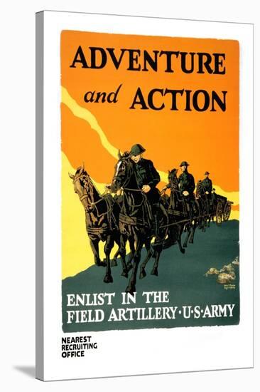 Adventure and Action, Enlist in the Field Artillery-Harry S. Mueller-Stretched Canvas