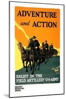 Adventure and Action, Enlist in the Field Artillery-Harry S. Mueller-Mounted Art Print