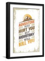 Adventure May Hurt You, but Monotony Will Kill You. Inspiring Creative Motivation Quote Template. V-wow subtropica-Framed Art Print