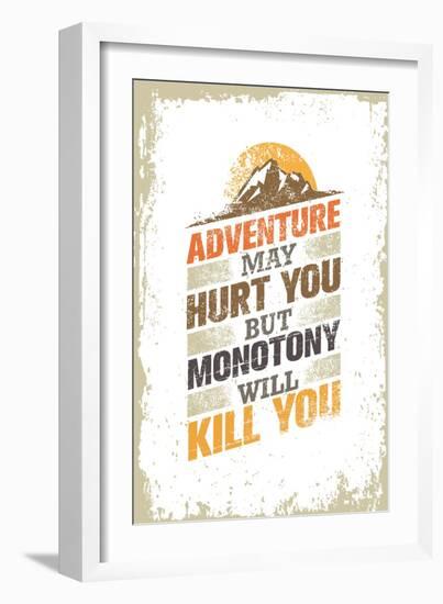 Adventure May Hurt You, but Monotony Will Kill You. Inspiring Creative Motivation Quote Template. V-wow subtropica-Framed Art Print