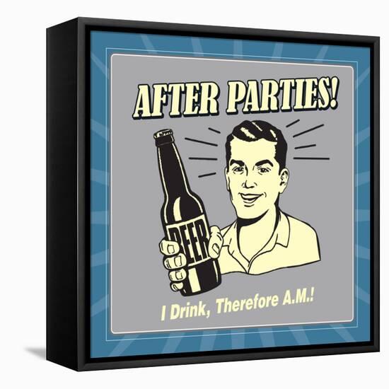 After Parties! I Drink Therefore A.M.-Retrospoofs-Framed Stretched Canvas