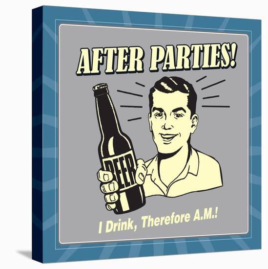 After Parties! I Drink Therefore A.M.-Retrospoofs-Stretched Canvas