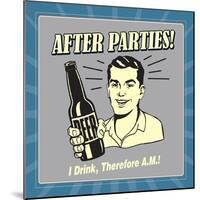 After Parties! I Drink Therefore A.M.-Retrospoofs-Mounted Premium Giclee Print