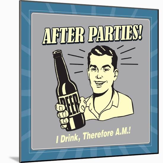 After Parties! I Drink Therefore A.M.-Retrospoofs-Mounted Premium Giclee Print