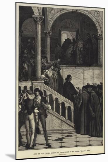 After the Trial, Antonio Receiving the Congratulations of His Friends, Merchant of Venice-Henry Wallis-Mounted Giclee Print