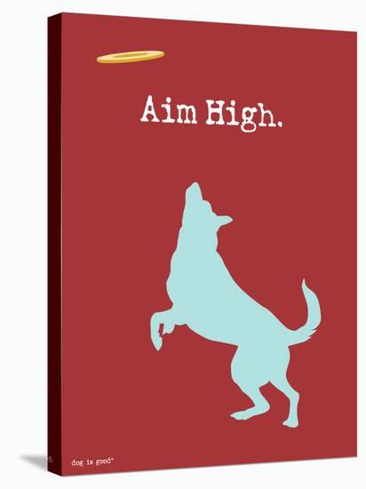 Aim High-Dog is Good-Stretched Canvas