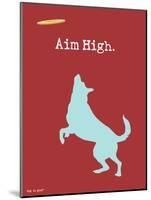 Aim High-Dog is Good-Mounted Art Print