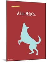 Aim High-Dog is Good-Mounted Art Print