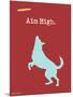 Aim High-Dog is Good-Mounted Art Print