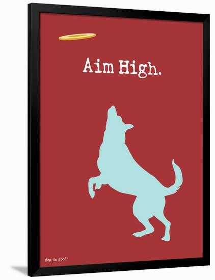 Aim High-Dog is Good-Framed Art Print