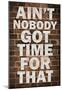 Ain't Nobody got time For That-null-Mounted Poster