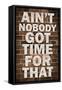 Ain't Nobody Got Time For That-null-Framed Stretched Canvas