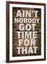 Ain't Nobody got time For That-null-Framed Art Print