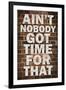 Ain't Nobody got time For That-null-Framed Art Print