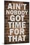 Ain't Nobody got time For That-null-Mounted Art Print