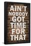 Ain't Nobody Got Time For That-null-Framed Poster