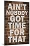 Ain't Nobody Got Time For That-null-Mounted Poster