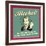 Alcohol! Even If it's Not the Answer, at Least it's Not Another Question!-Retrospoofs-Framed Premium Giclee Print