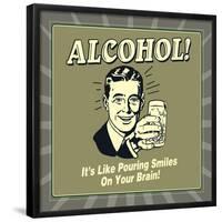 Alcohol! it's Like Pouring Smiles on Your Brain!-Retrospoofs-Framed Poster