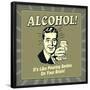 Alcohol! it's Like Pouring Smiles on Your Brain!-Retrospoofs-Framed Poster