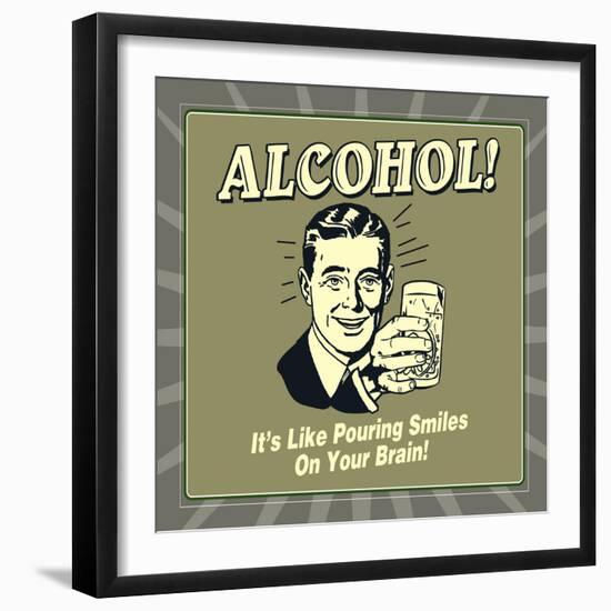 Alcohol! it's Like Pouring Smiles on Your Brain!-Retrospoofs-Framed Premium Giclee Print