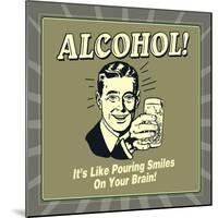 Alcohol! it's Like Pouring Smiles on Your Brain!-Retrospoofs-Mounted Premium Giclee Print