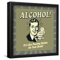 Alcohol! it's Like Pouring Smiles on Your Brain!-Retrospoofs-Framed Poster