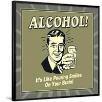 Alcohol! it's Like Pouring Smiles on Your Brain!-Retrospoofs-Framed Poster