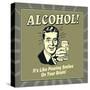 Alcohol! it's Like Pouring Smiles on Your Brain!-Retrospoofs-Stretched Canvas
