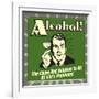 Alcohol! the Cause and Solution to All of Life's Problems!-Retrospoofs-Framed Premium Giclee Print