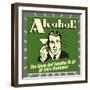 Alcohol! the Cause and Solution to All of Life's Problems!-Retrospoofs-Framed Premium Giclee Print