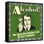 Alcohol! the Cause and Solution to All of Life's Problems!-Retrospoofs-Framed Stretched Canvas